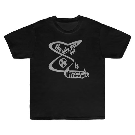 "The Only Way Out Is Through" Tee